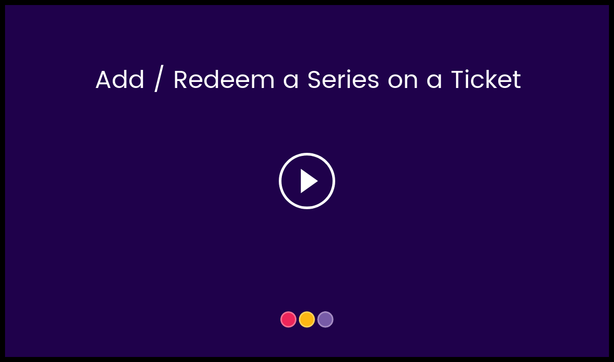 Add___Redeem_a_Series_on_a_Ticket-__HC_Video_Thumbnail.png
